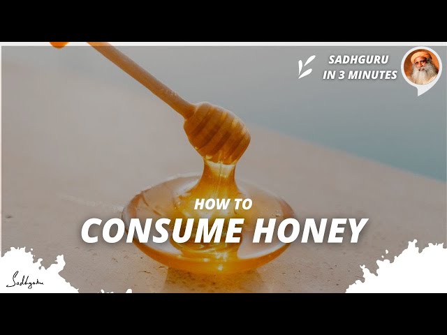 The Best Way To Consume Honey | Sadhguru In 3 Mins - Youtube