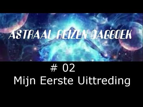 Astraal Reizen Dagboek #2 - Mijn Eerste Uittreding.