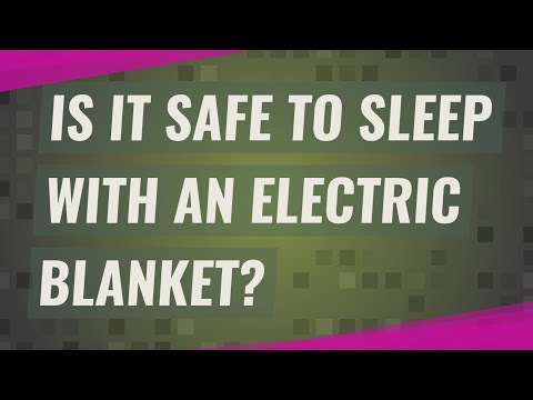 Is it safe to sleep with an electric blanket?